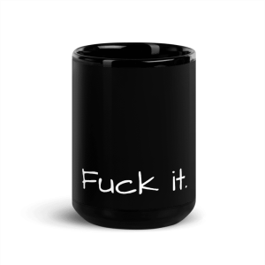 'Fuck It.' Black Glossy Mug, 11 oz