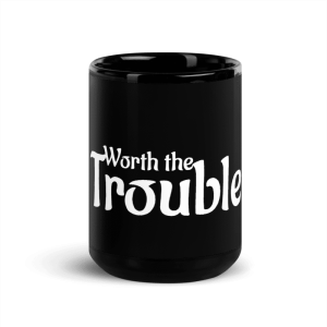 'Worth the Trouble' Black Glossy Mug, 11 oz