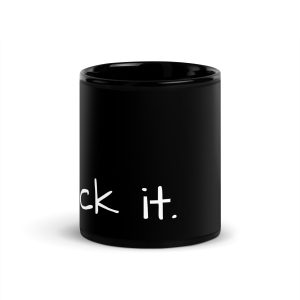 'Fuck It.' Black Glossy Mug, 11 oz