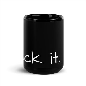'Fuck It.' Black Glossy Mug, 15 oz