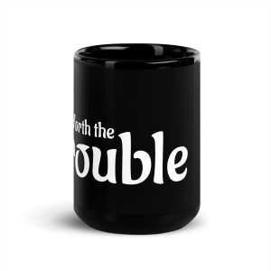 'Worth the Trouble' Black Glossy Mug, 15 oz
