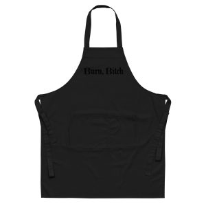 'Burn, Bitch' Organic Cotton Apron (black letters)