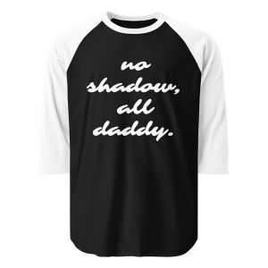 'No Shadow, All Daddy' 3/4 Sleeve Raglan Shirt