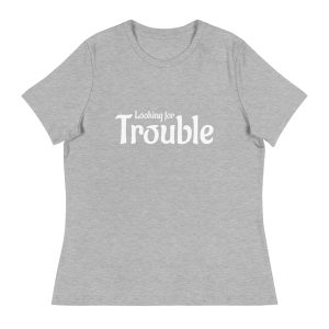'Looking for Trouble' Women's Relaxed T-Shirt (white letters)